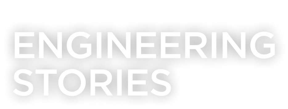 性能も、品質も、理由がある。ENGINIEERING STORIES